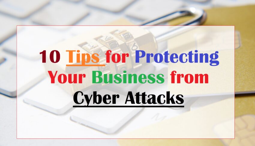 10 Tips for Protecting Your Business from Cyber Attacks