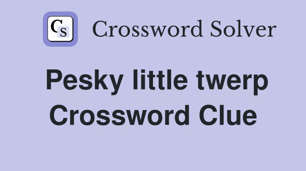pesky littie twerp minni crossword clue